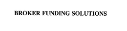 BROKER FUNDING SOLUTIONS trademark