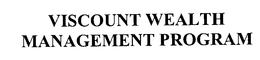 VISCOUNT WEALTH MANAGEMENT PROGRAM trademark