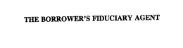 THE BORROWER'S FIDUCIARY AGENT trademark