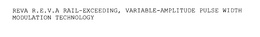 REVA R.E.V.A. RAIL-EXCEEDING, VARIABLE-AMPLITUDE PULSE WIDTH MODULATION TECHNOLOGY trademark