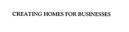 CREATING HOMES FOR BUSINESSES trademark