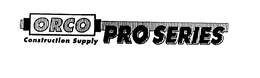 ORCO CONSTRUCTION SUPPLY PRO SERIES trademark