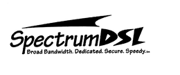SPECTRUMDSL BROAD BANDWIDTH. DECICATE. SECURE. SPEEDY trademark