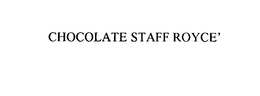 CHOCOLATE STAFF ROYCE trademark