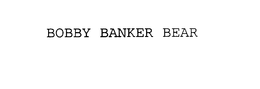 BOBBY BANKER BEAR trademark