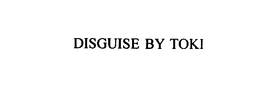 DISGUISE BY TOKI trademark