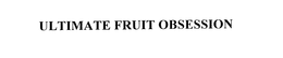 ULTIMATE FRUIT OBSESSION trademark