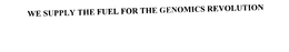 WE SUPPLY THE FUEL FOR THE GENOMICS REVOLUTION trademark