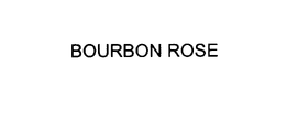 BOURBON ROSE trademark