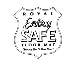 ROYAL ENTRY SAFE FLOOR MAT "PROTECTS YOU & YOUR FLOOR" trademark