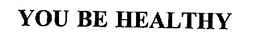 YOU BE HEALTHY trademark
