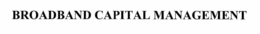 BROADBAND CAPITAL MANAGEMENT trademark