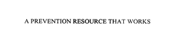 A PREVENTION RESOURCE THAT WORKS trademark
