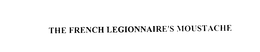 THE FRENCH LEGIONNAIRE'S MOUSTACHE trademark