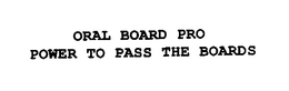 ORAL BOARD PRO POWER TO PASS THE BOARDS trademark