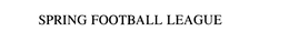 SPRING FOOTBALL LEAGUE trademark