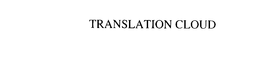 TRANSLATION CLOUD trademark
