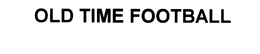 OLD TIME FOOTBALL trademark
