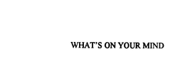 WHAT'S ON YOUR MIND trademark