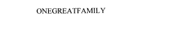ONEGREATFAMILY trademark