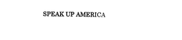 SPEAK UP AMERICA trademark