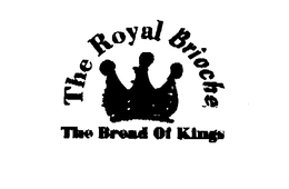 THE ROYAL BRIOCHE THE BREAD OF KINGS trademark