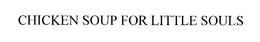 CHICKEN SOUP FOR LITTLE SOULS trademark