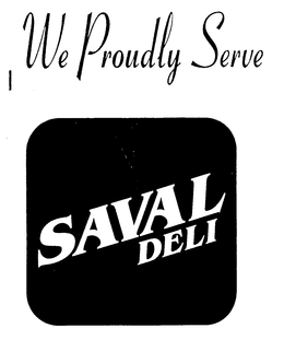 WE PROUDLY SERVE SAVAL DELI trademark