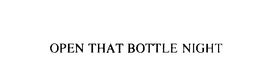 OPEN THAT BOTTLE NIGHT trademark