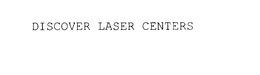 DISCOVER LASER CENTERS trademark