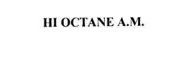 HI OCTANE A.M. trademark