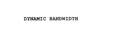 DYNAMIC BANDWIDTH trademark