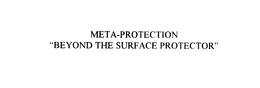 META-PROTECTION "BEYOND THE SURFACE PROTECTOR" trademark