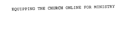 EQUIPPING THE CHURCH ONLINE FOR MINISTRY trademark