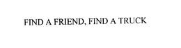 FIND A FRIEND, FIND A TRUCK trademark