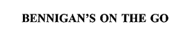 BENNIGAN'S ON THE GO trademark