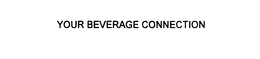 YOUR BEVERAGE CONNECTION trademark