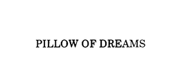 PILLOW OF DREAMS trademark