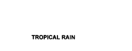 TROPICAL RAIN trademark
