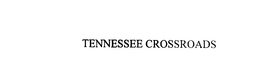 TENNESSEE CROSSROADS trademark