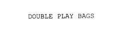 DOUBLE PLAY BAGS trademark
