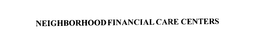 NEIGHBORHOOD FINANCIAL CARE CENTERS trademark