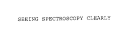 SEEING SPECTROSCOPY CLEARLY trademark