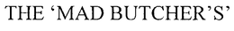 THE ' MAD BUTCHER'S' trademark