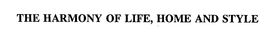 THE HARMONY OF LIFE, HOME AND STYLE trademark