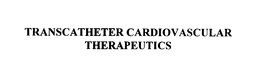 TRANSCATHETER CARDIOVASCULAR THERAPEUTICS trademark