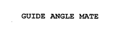 GUIDE ANGLE MATE trademark