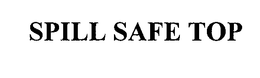 SPILL SAFE TOP trademark
