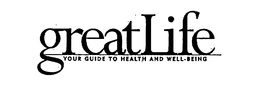 GREATLIFE YOUR GUIDE TO HEALTH AND WELL-BEING trademark