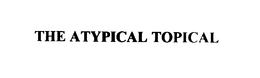 THE ATYPICAL TOPICAL trademark